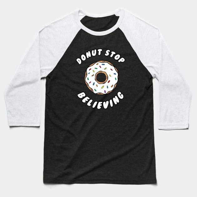Donut stop believing Baseball T-Shirt by stephen0c